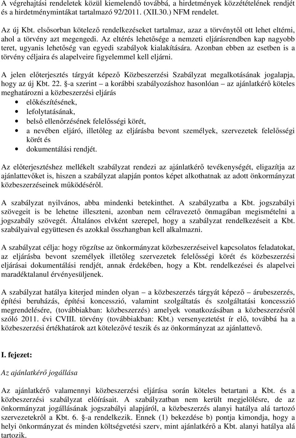 Az eltérés lehetősége a nemzeti eljárásrendben kap nagyobb teret, ugyanis lehetőség van egyedi szabályok kialakítására.