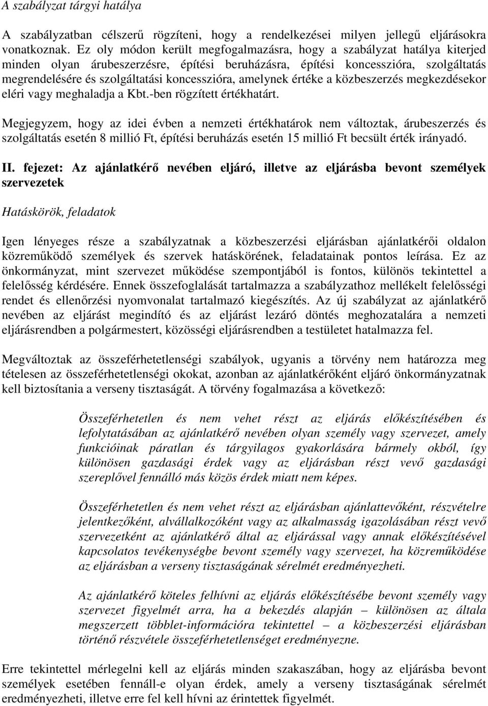 koncesszióra, amelynek értéke a közbeszerzés megkezdésekor eléri vagy meghaladja a Kbt.-ben rögzített értékhatárt.