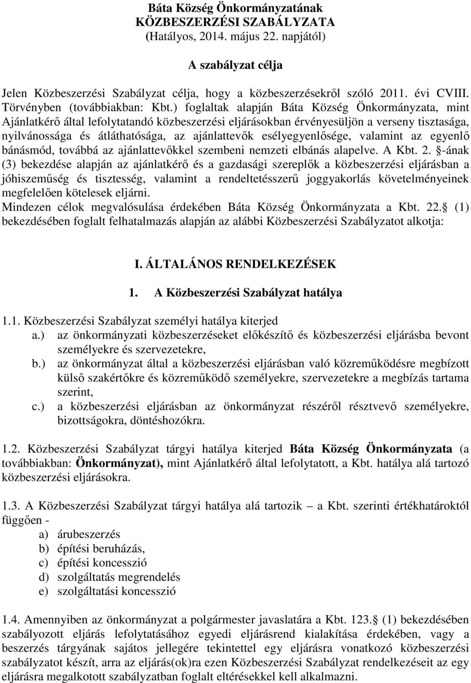 ) foglaltak alapján Báta Község Önkormányzata, mint Ajánlatkérő által lefolytatandó közbeszerzési eljárásokban érvényesüljön a verseny tisztasága, nyilvánossága és átláthatósága, az ajánlattevők