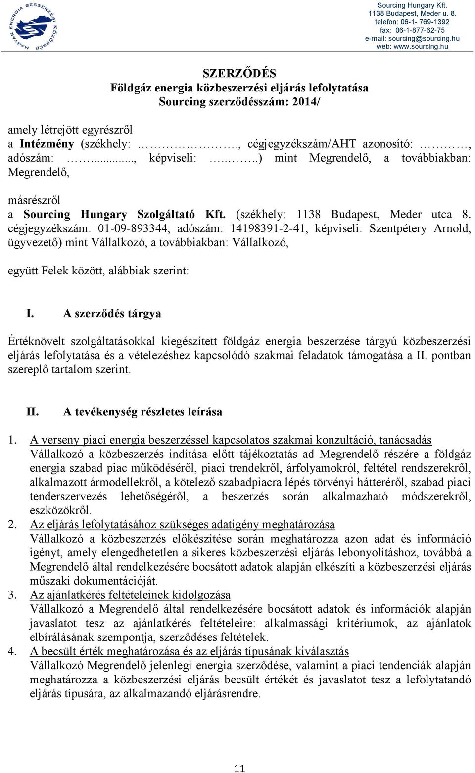 cégjegyzékszám: 01-09-893344, adószám: 14198391-2-41, képviseli: Szentpétery Arnold, ügyvezető) mint Vállalkozó, a továbbiakban: Vállalkozó, együtt Felek között, alábbiak szerint: I.