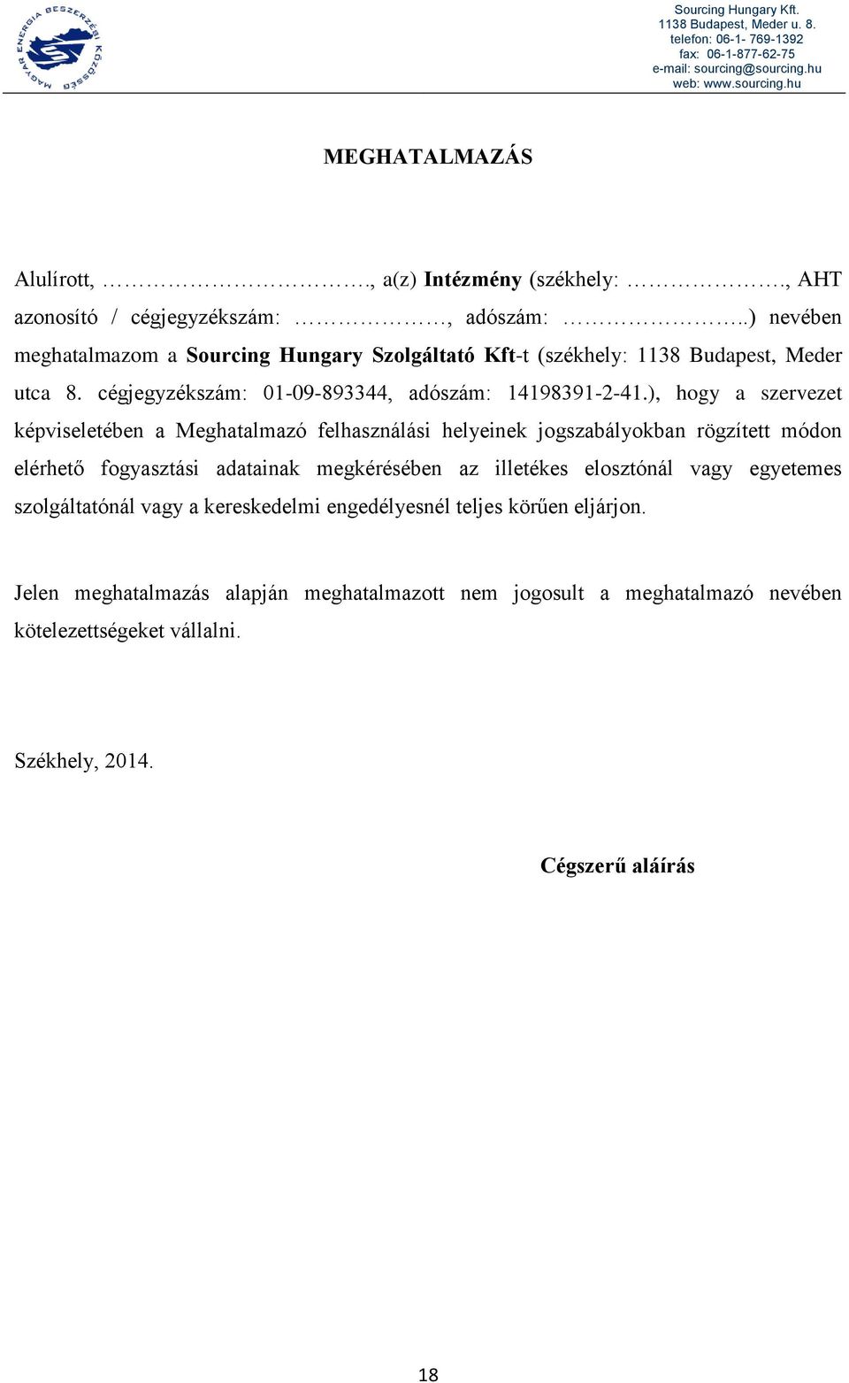 ), hogy a szervezet képviseletében a Meghatalmazó felhasználási helyeinek jogszabályokban rögzített módon elérhető fogyasztási adatainak megkérésében az illetékes