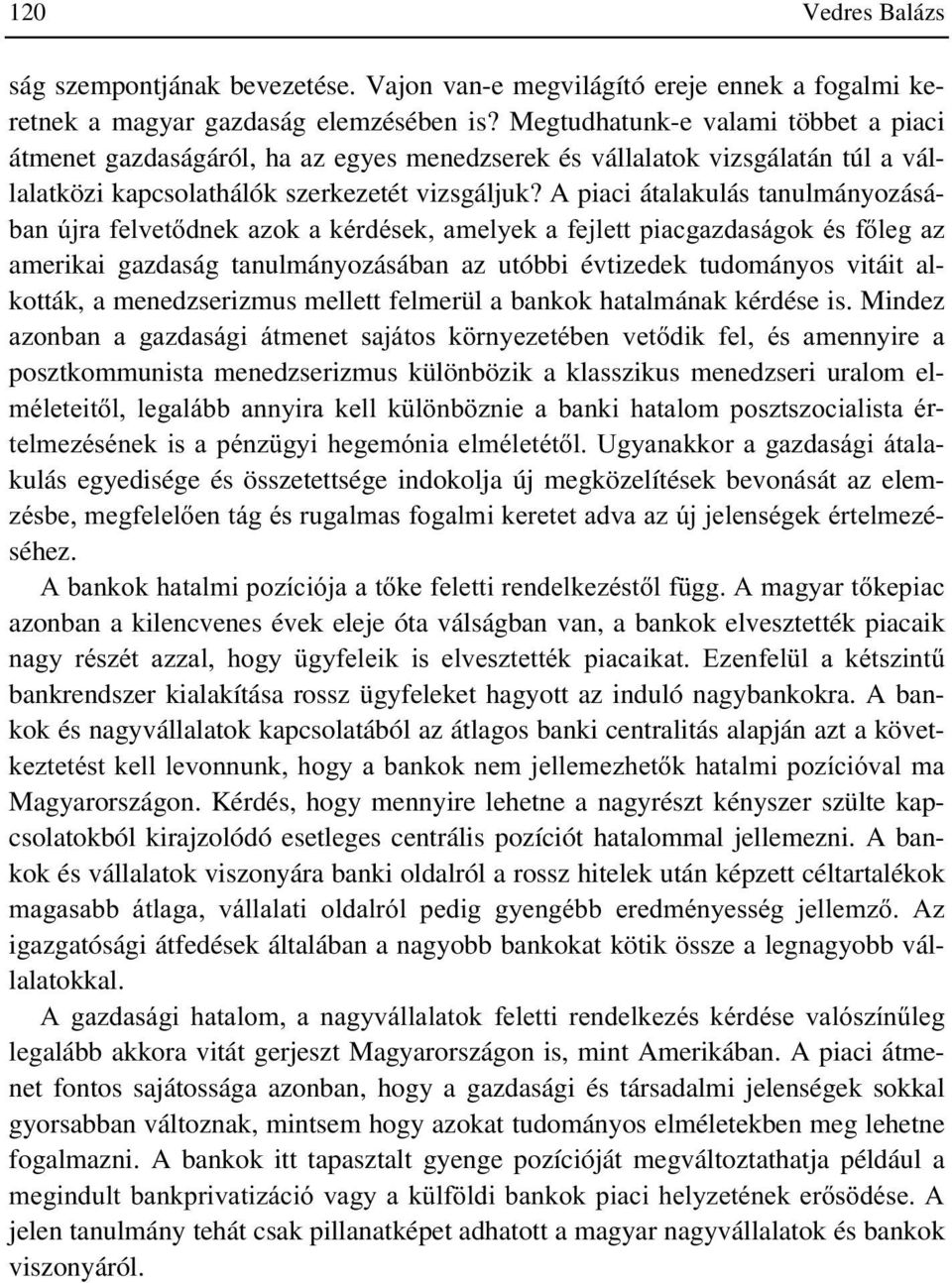 A piaci átalakulás tanulmányozásá- EDQ ~MUD IHOYHWGQHN D]RN D NpUGpVHN DPHO\HN D IHMOHWW SLDFJD]GDViJRN pv IOHJ D] amerikai gazdaság tanulmányozásában az utóbbi évtizedek tudományos vitáit alkották,