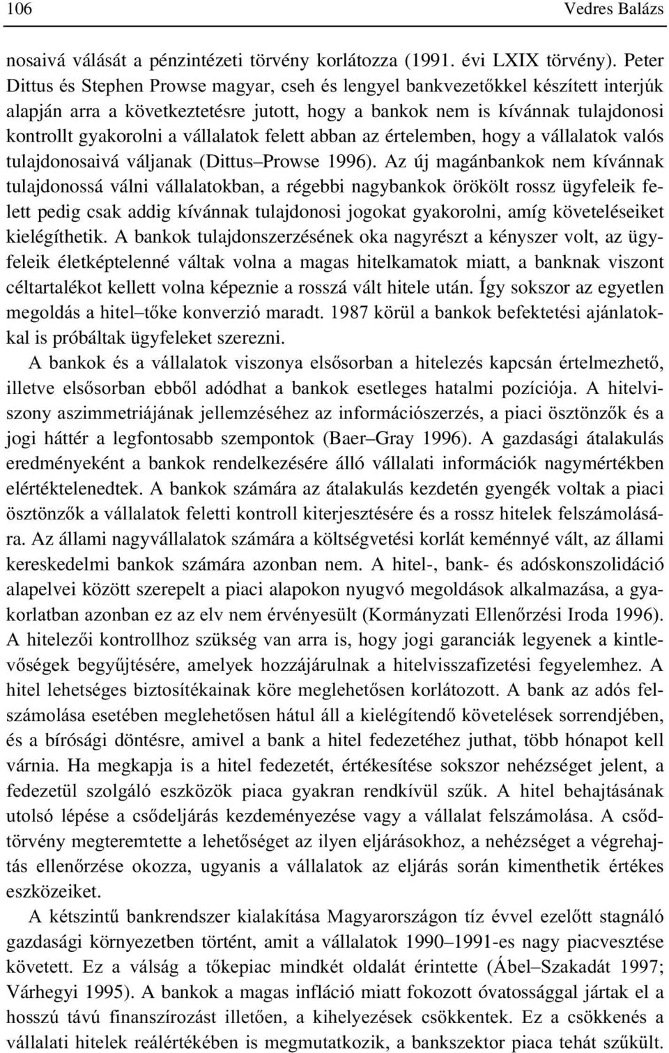 abban az értelemben, hogy a vállalatok valós tulajdonosaivá váljanak (Dittus Prowse 1996).