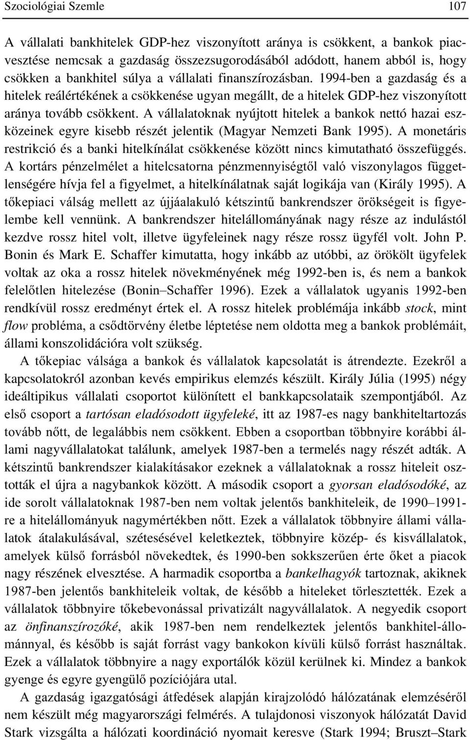 A vállalatoknak nyújtott hitelek a bankok nettó hazai eszközeinek egyre kisebb részét jelentik (Magyar Nemzeti Bank 1995).