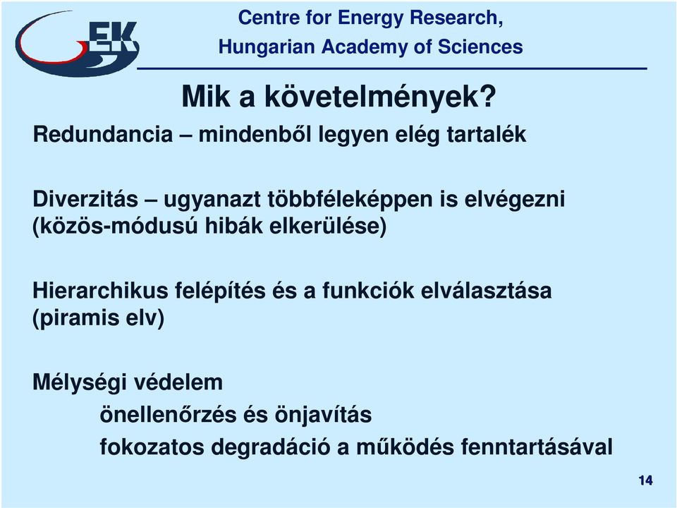 többféleképpen is elvégezni (közös-módusú hibák elkerülése) Hierarchikus