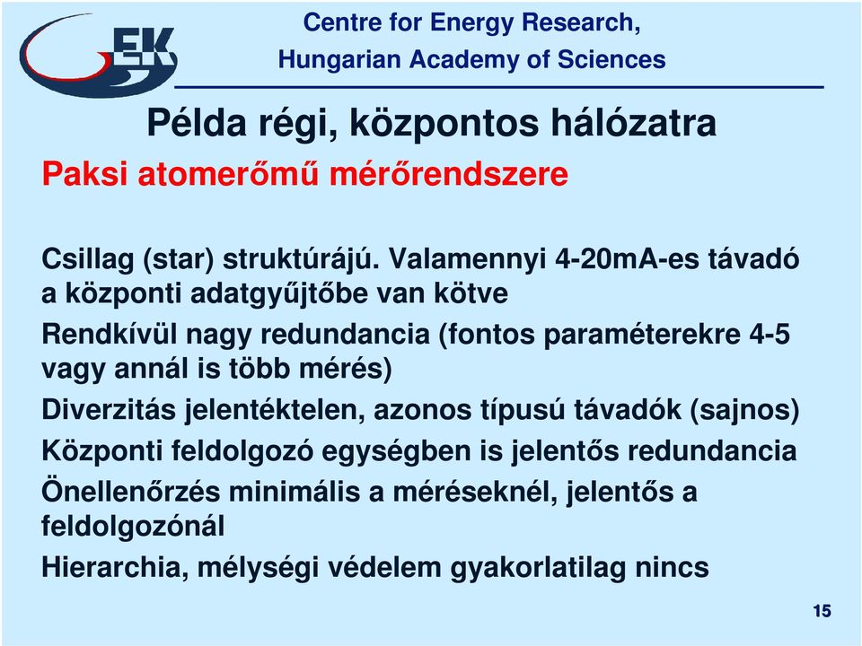 4-5 vagy annál is több mérés) Diverzitás jelentéktelen, azonos típusú távadók (sajnos) Központi feldolgozó