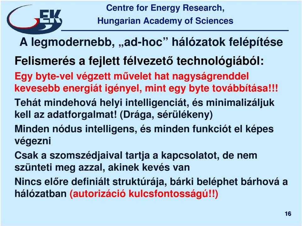 !! Tehát mindehová helyi intelligenciát, és minimalizáljuk kell az adatforgalmat!