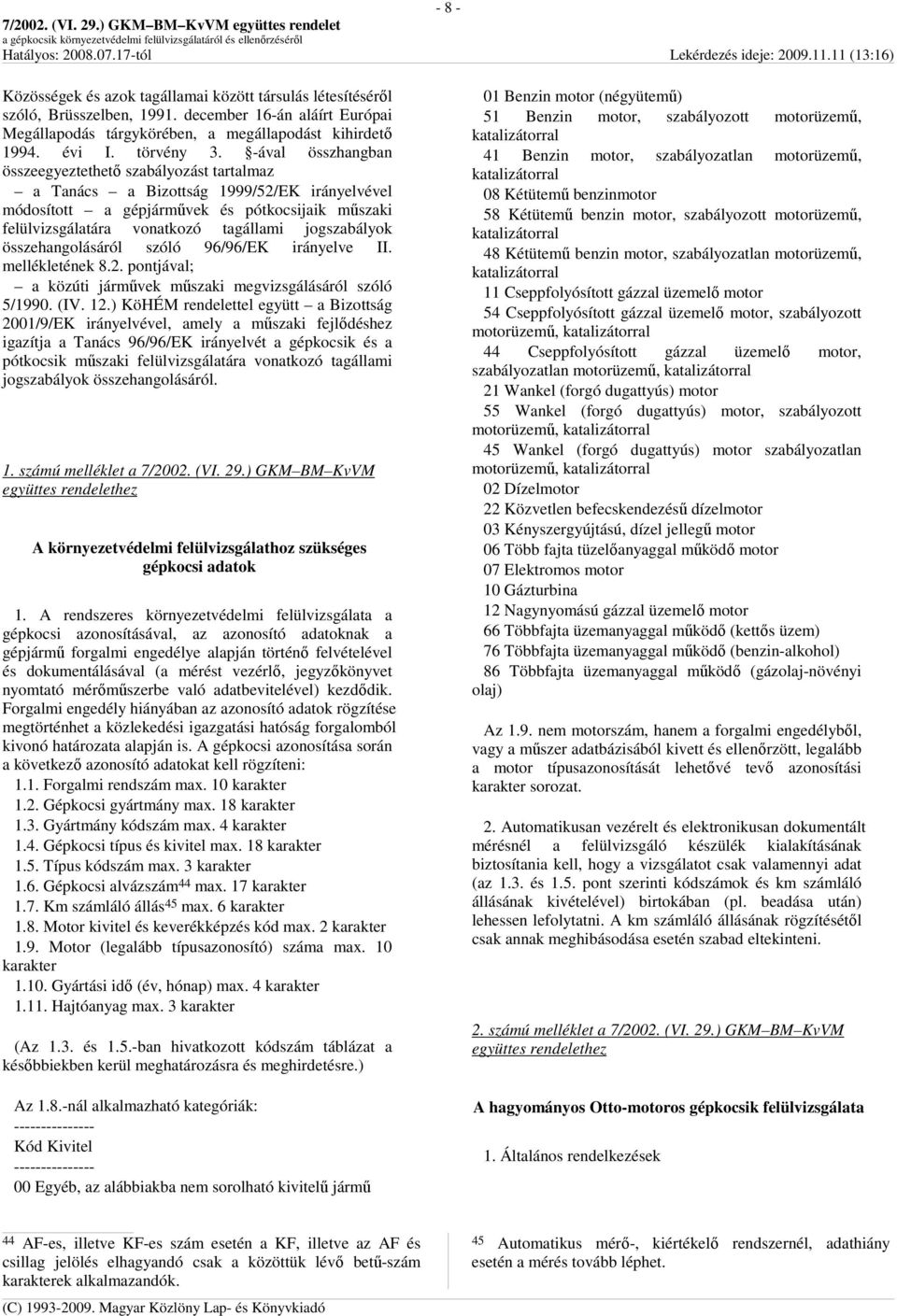 jogszabályok összehangolásáról szóló 96/96/EK irányelve II. mellékletének 8.2. pontjával; a közúti jármővek mőszaki megvizsgálásáról szóló 5/1990. (IV. 12.