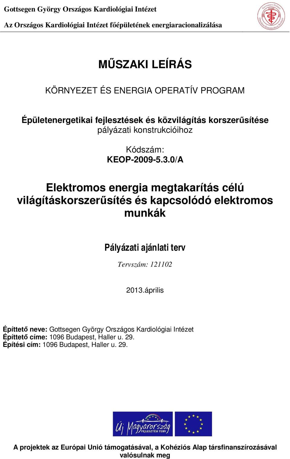 0/A Elektromos energia megtakarítás célú világításkorszerűsítés és kapcsolódó elektromos munkák Pályázati ajánlati terv Tervszám: 121102