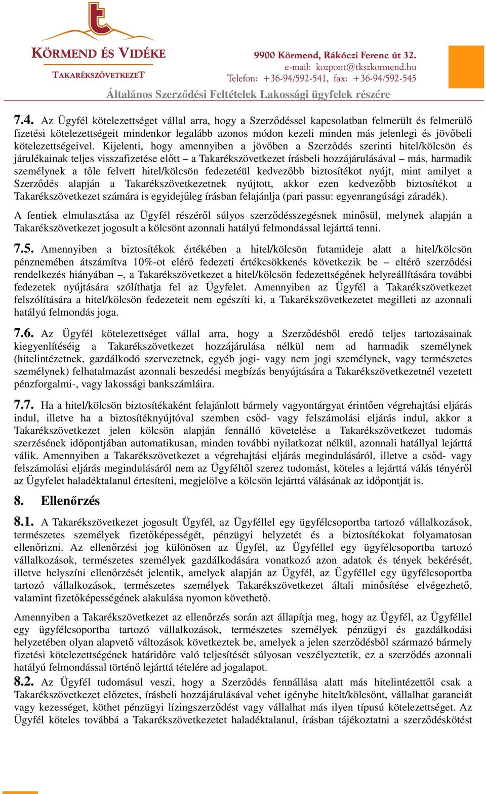 Kijelenti, hogy amennyiben a jövőben a Szerződés szerinti hitel/kölcsön és járulékainak teljes visszafizetése előtt a Takarékszövetkezet írásbeli hozzájárulásával más, harmadik személynek a tőle