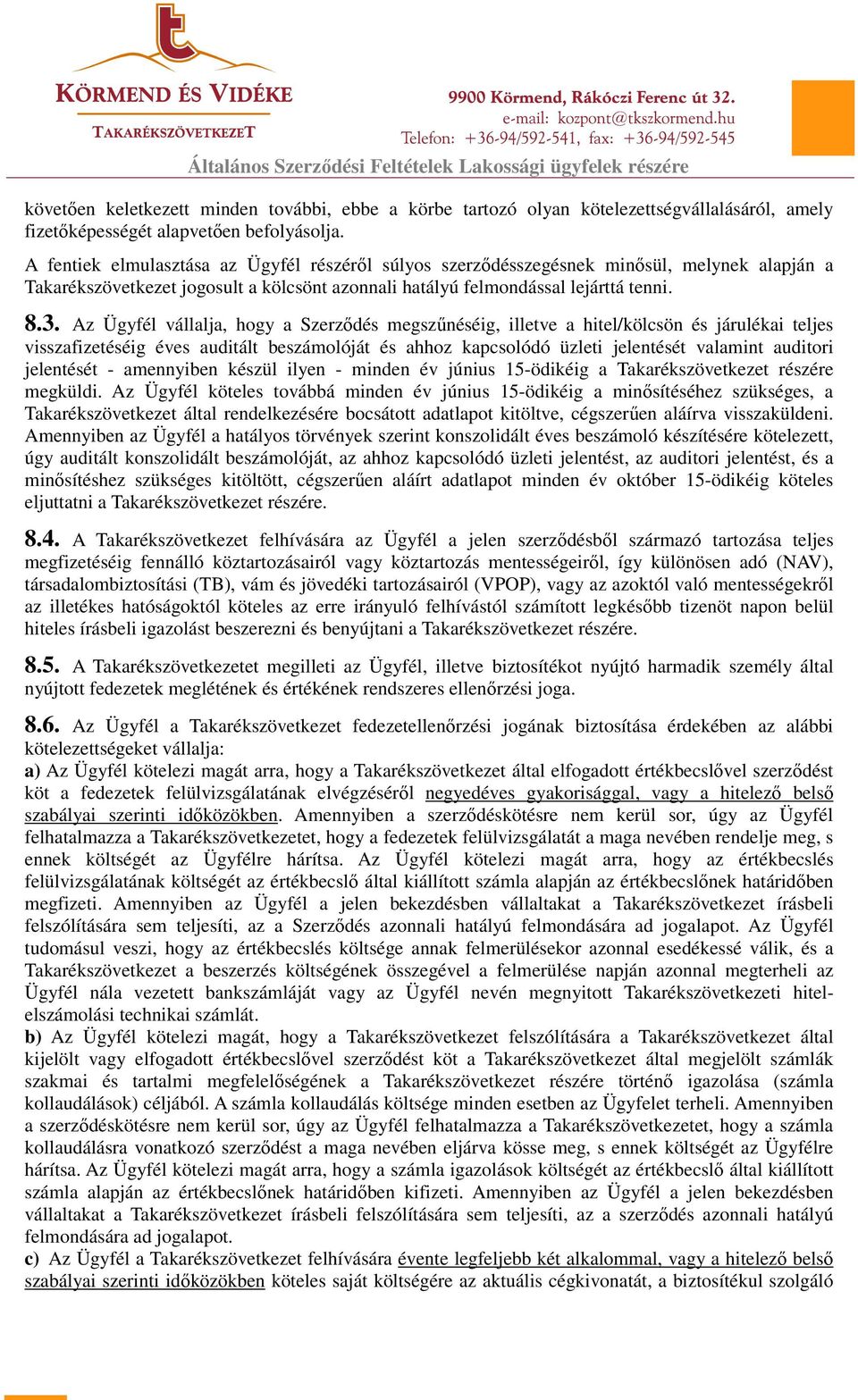 Az Ügyfél vállalja, hogy a Szerződés megszűnéséig, illetve a hitel/kölcsön és járulékai teljes visszafizetéséig éves auditált beszámolóját és ahhoz kapcsolódó üzleti jelentését valamint auditori