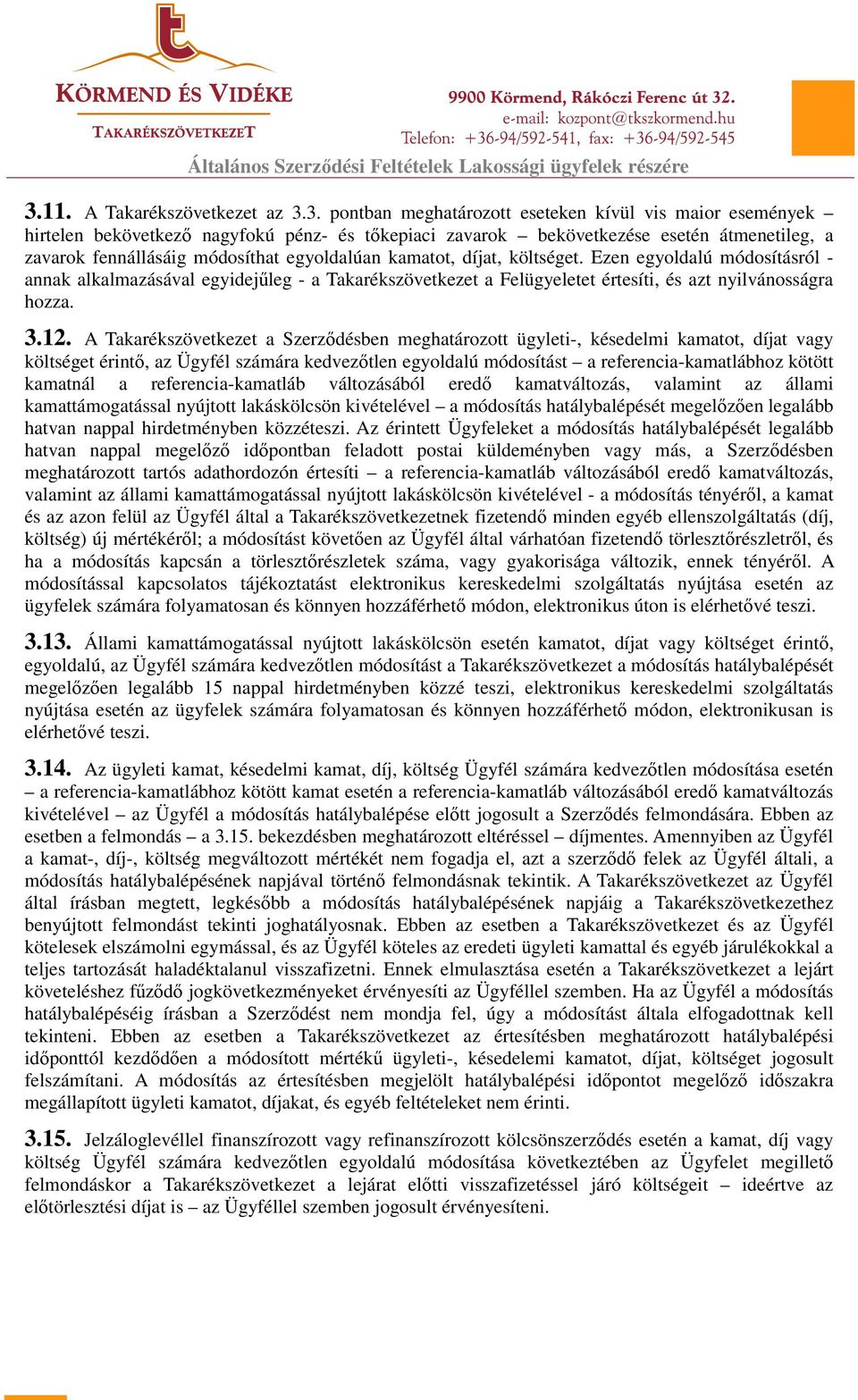 Ezen egyoldalú módosításról - annak alkalmazásával egyidejűleg - a Takarékszövetkezet a Felügyeletet értesíti, és azt nyilvánosságra hozza. 3.12.