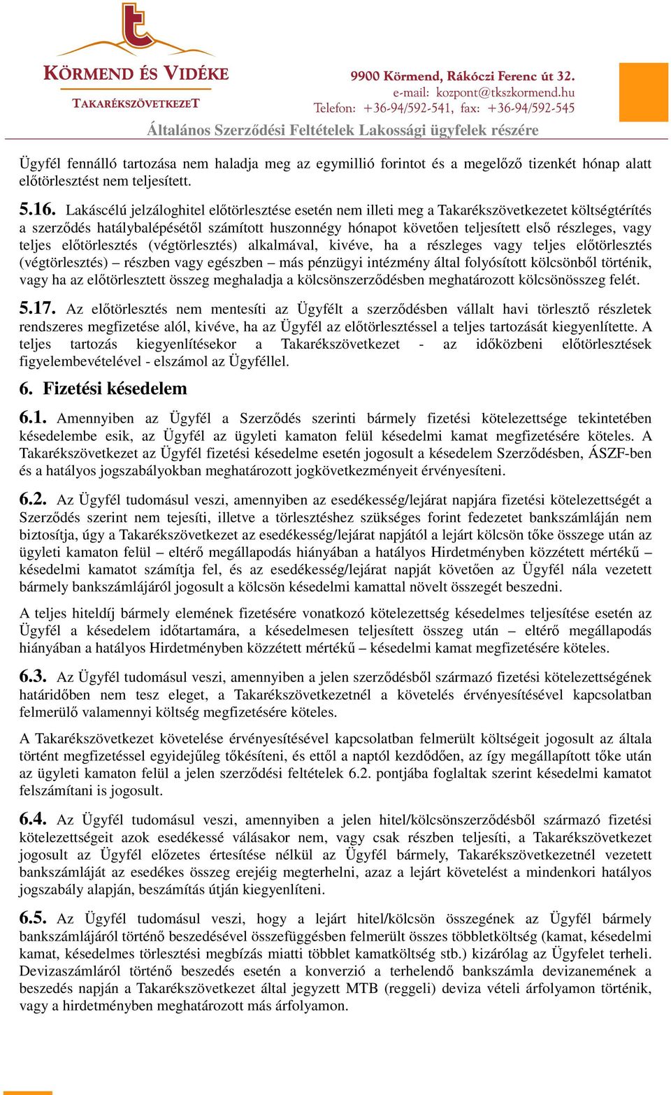 teljes előtörlesztés (végtörlesztés) alkalmával, kivéve, ha a részleges vagy teljes előtörlesztés (végtörlesztés) részben vagy egészben más pénzügyi intézmény által folyósított kölcsönből történik,