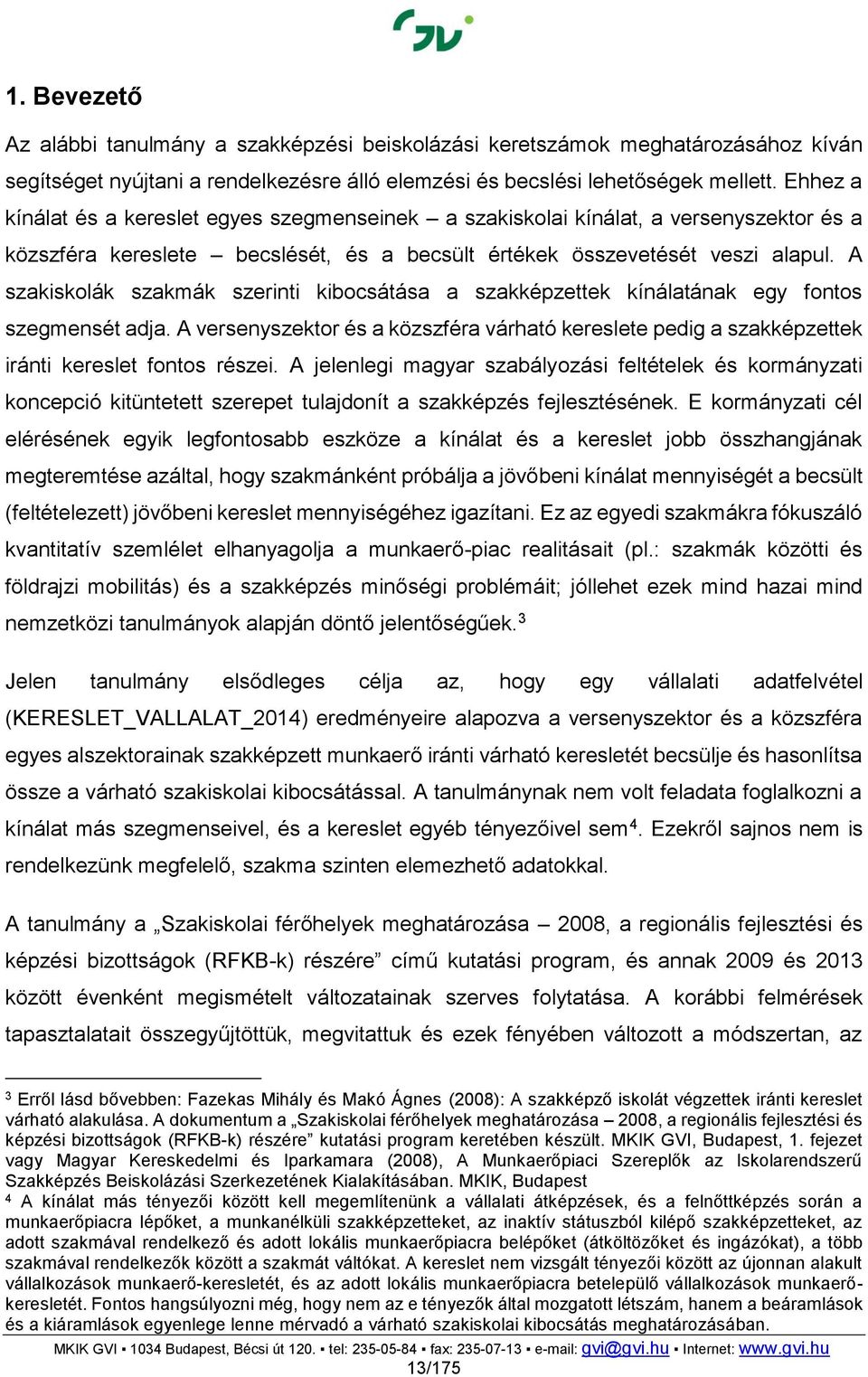 A szakiskolák szakmák szerinti kibocsátása a szakképzettek kínálatának egy fontos szegmensét adja.