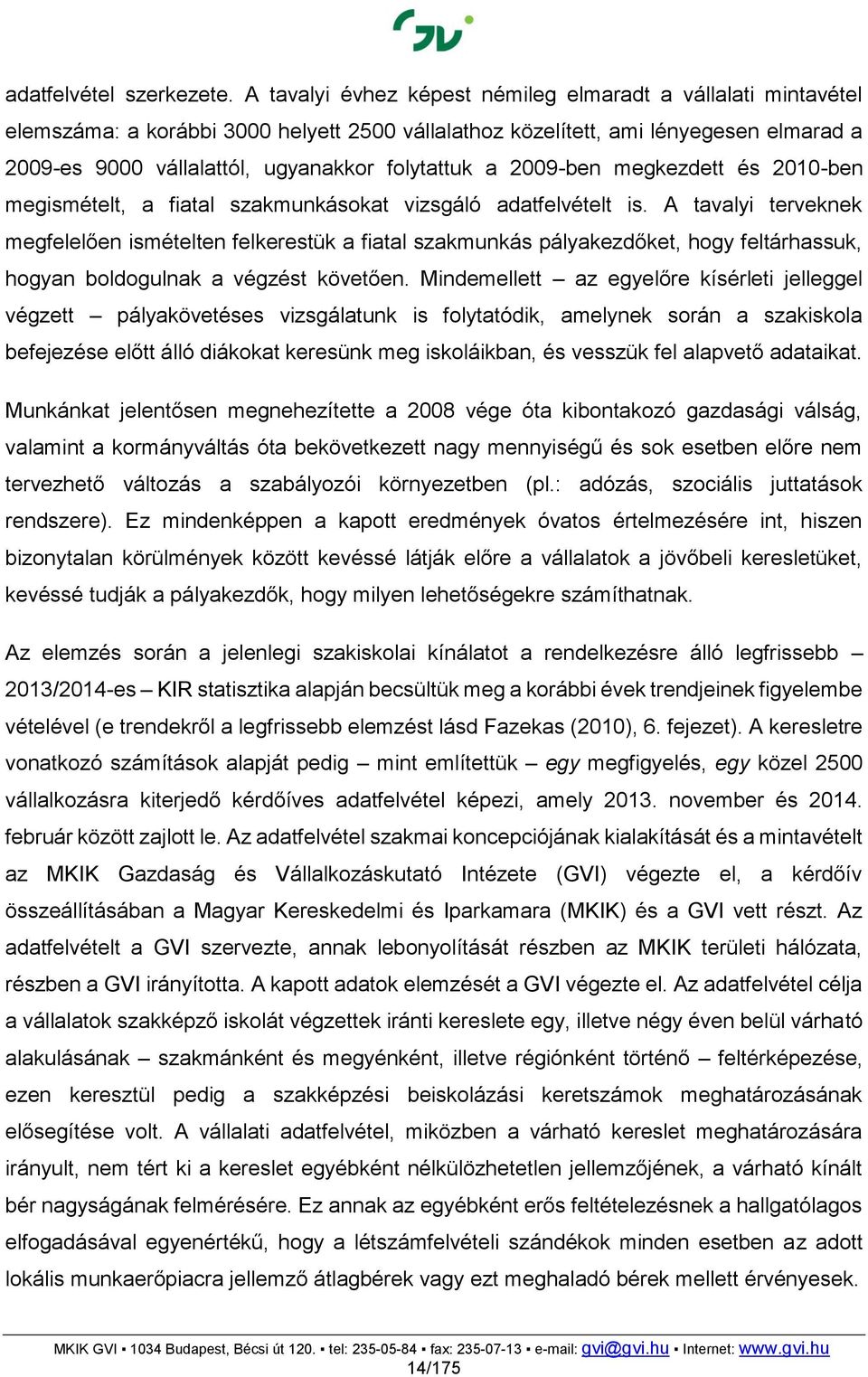 a 2009-ben megkezdett és 2010-ben megismételt, a fiatal szakmunkásokat vizsgáló adatfelvételt is.