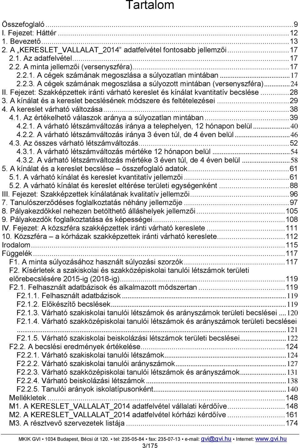 Fejezet: Szakképzettek iránti várható kereslet és kínálat kvantitatív becslése... 28 3. A kínálat és a kereslet becslésének módszere és feltételezései... 29 4. A kereslet várható változása... 38 4.1.