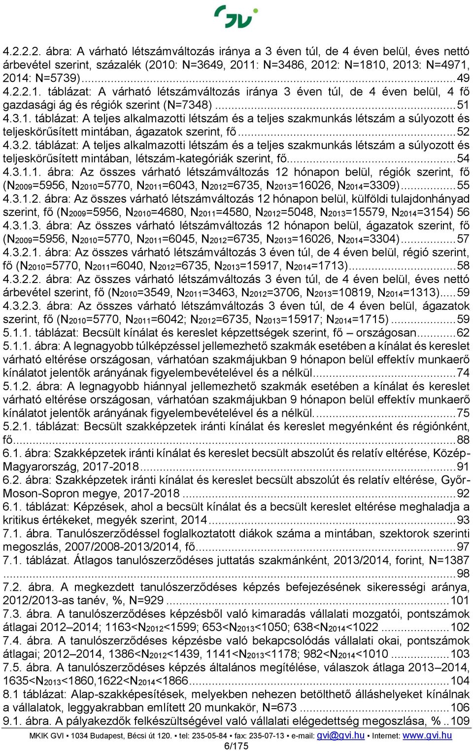 .. 51 4.3.1. táblázat: A teljes alkalmazotti létszám és a teljes szakmunkás létszám a súlyozott és teljeskörűsített mintában, ágazatok szerint,... 52 