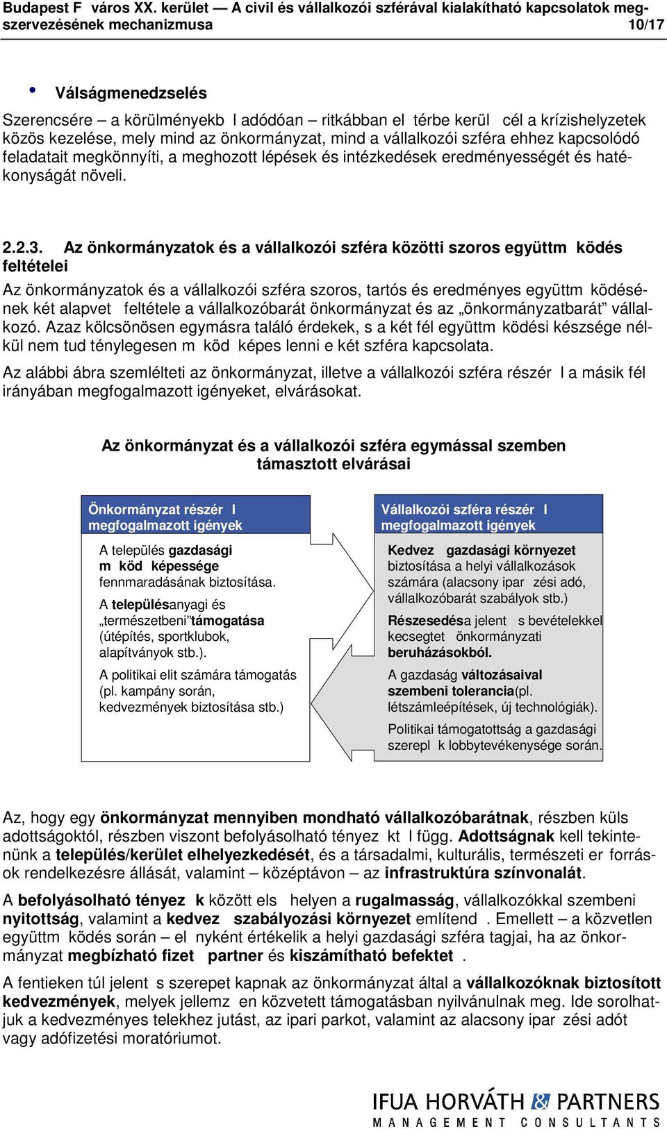 krízishelyzetek közös kezelése, mely mind az önkrmányzat, mind a vállalkzói szféra ehhez kapcslódó feladatait megkönnyíti, a meghztt lépések és intézkedések eredményességét és hatéknyságát növeli. 2.