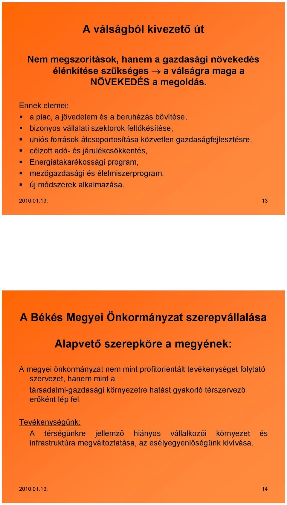 járulékcsökkentés, Energiatakarékossági program, mezőgazdasági és élelmiszerprogram, új módszerek alkalmazása. 2010.01.13.