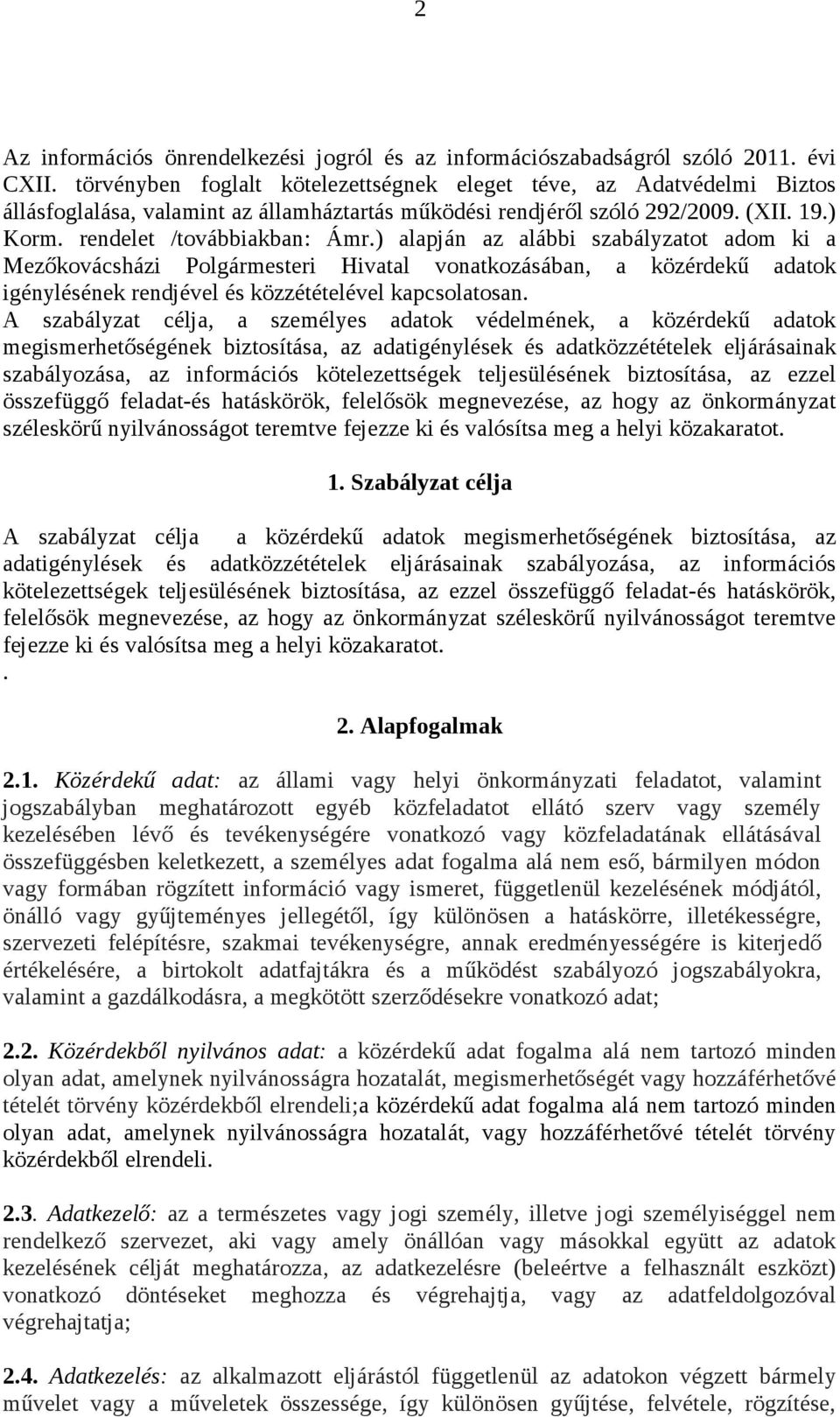 ) alapján az alábbi szabályzatot adom ki a Mezőkovácsházi Polgármesteri Hivatal vonatkozásában, a közérdekű adatok igénylésének rendjével és közzétételével kapcsolatosan.