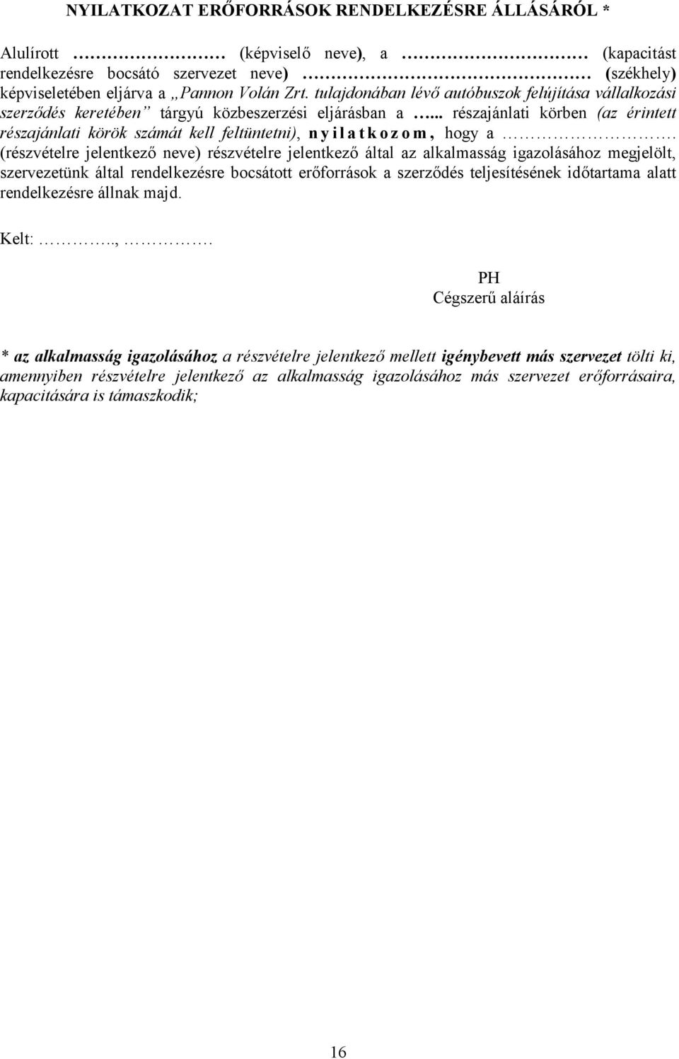 .. részajánlati körben (az érintett részajánlati körök számát kell feltüntetni), n y i l a t k o z o m, hogy a.