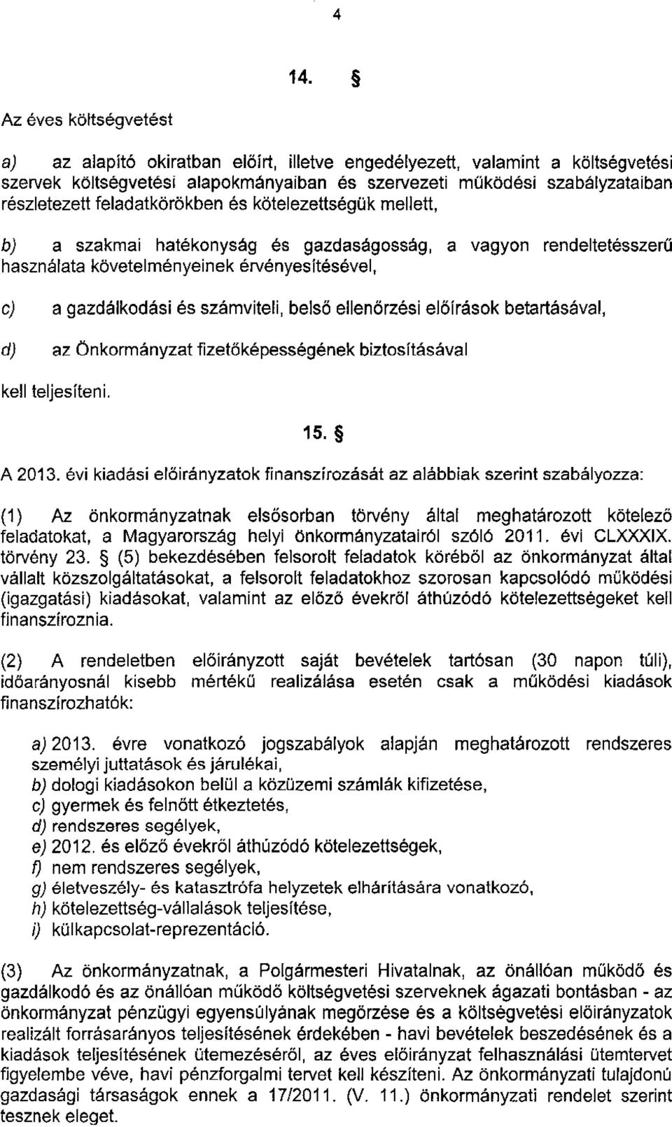 ellenorzesi el6irasok betart6s6val, d,) azonkormanyzatfizet6k6pess6g6nekbiztositesaval kell teljesiteni. 15. S A 2013.