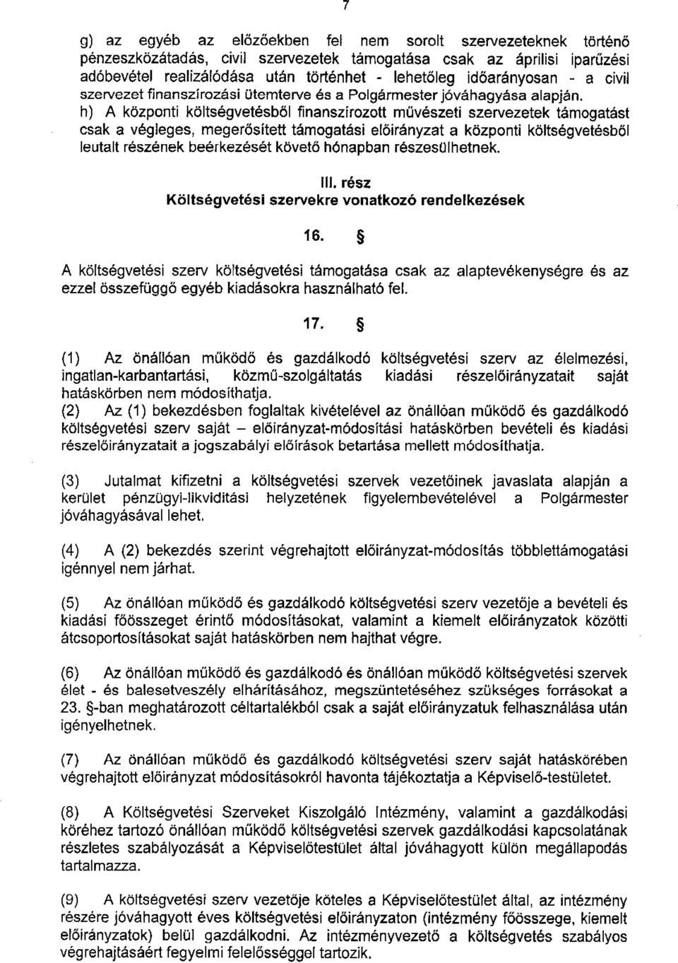 h) A kozponti koltsegvetesb6l finanszirozott m(veszeti szervezetek temogat6st csak a v6gleges, meger6sitett tamogat6si el6ienyzat a kdzponti k6lts6gvetesb6l leutalt reszenek beerkezes6t kttvet6