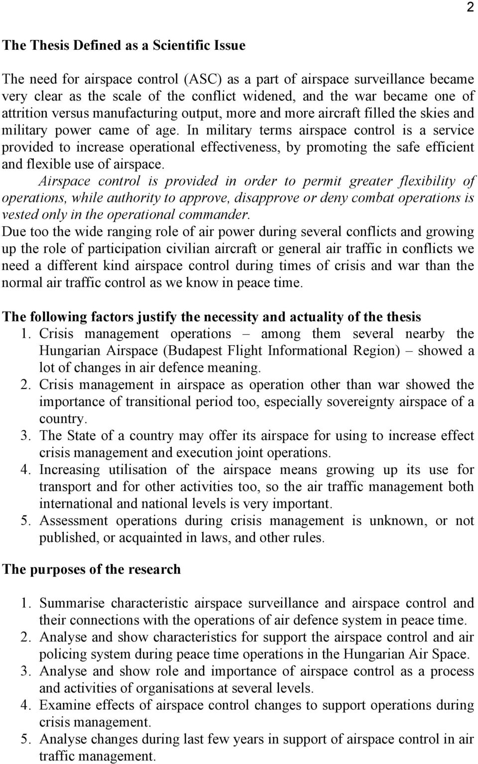 In military terms airspace control is a service provided to increase operational effectiveness, by promoting the safe efficient and flexible use of airspace.