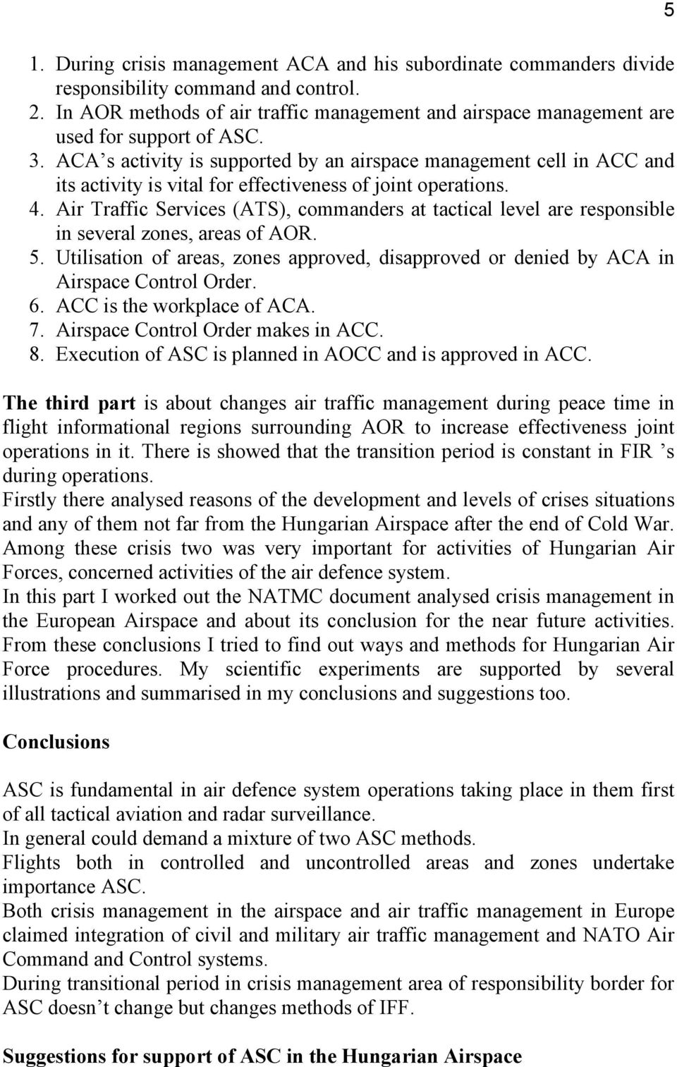 ACA s activity is supported by an airspace management cell in ACC and its activity is vital for effectiveness of joint operations. 4.