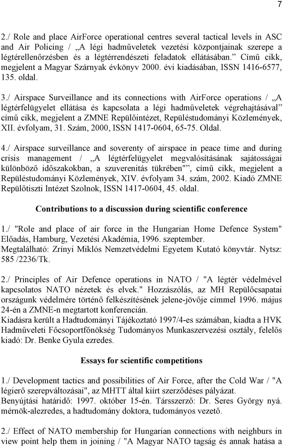 / Airspace Surveillance and its connections with AirForce operations / A légtérfelügyelet ellátása és kapcsolata a légi hadműveletek végrehajtásával című cikk, megjelent a ZMNE Repülőintézet,