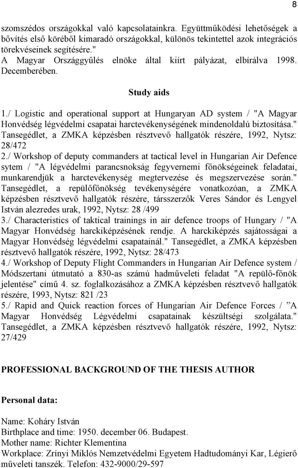 / Logistic and operational support at Hungaryan AD system / "A Magyar Honvédség légvédelmi csapatai harctevékenységének mindenoldalú biztosítása.