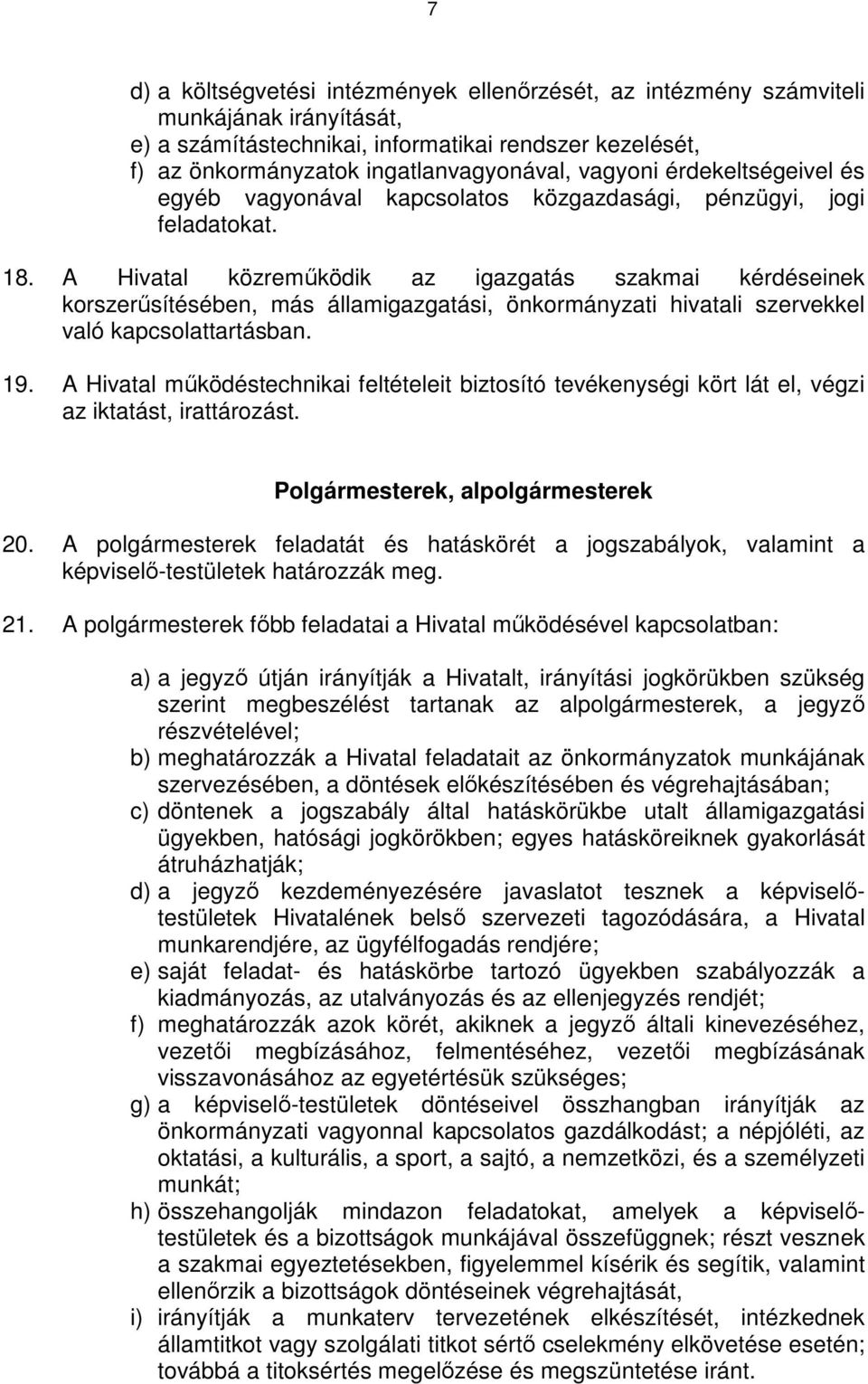 A Hivatal közremőködik az igazgatás szakmai kérdéseinek korszerősítésében, más államigazgatási, önkormányzati hivatali szervekkel való kapcsolattartásban. 19.