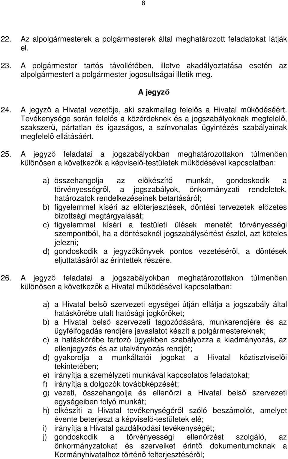 A jegyzı a Hivatal vezetıje, aki szakmailag felelıs a Hivatal mőködéséért.