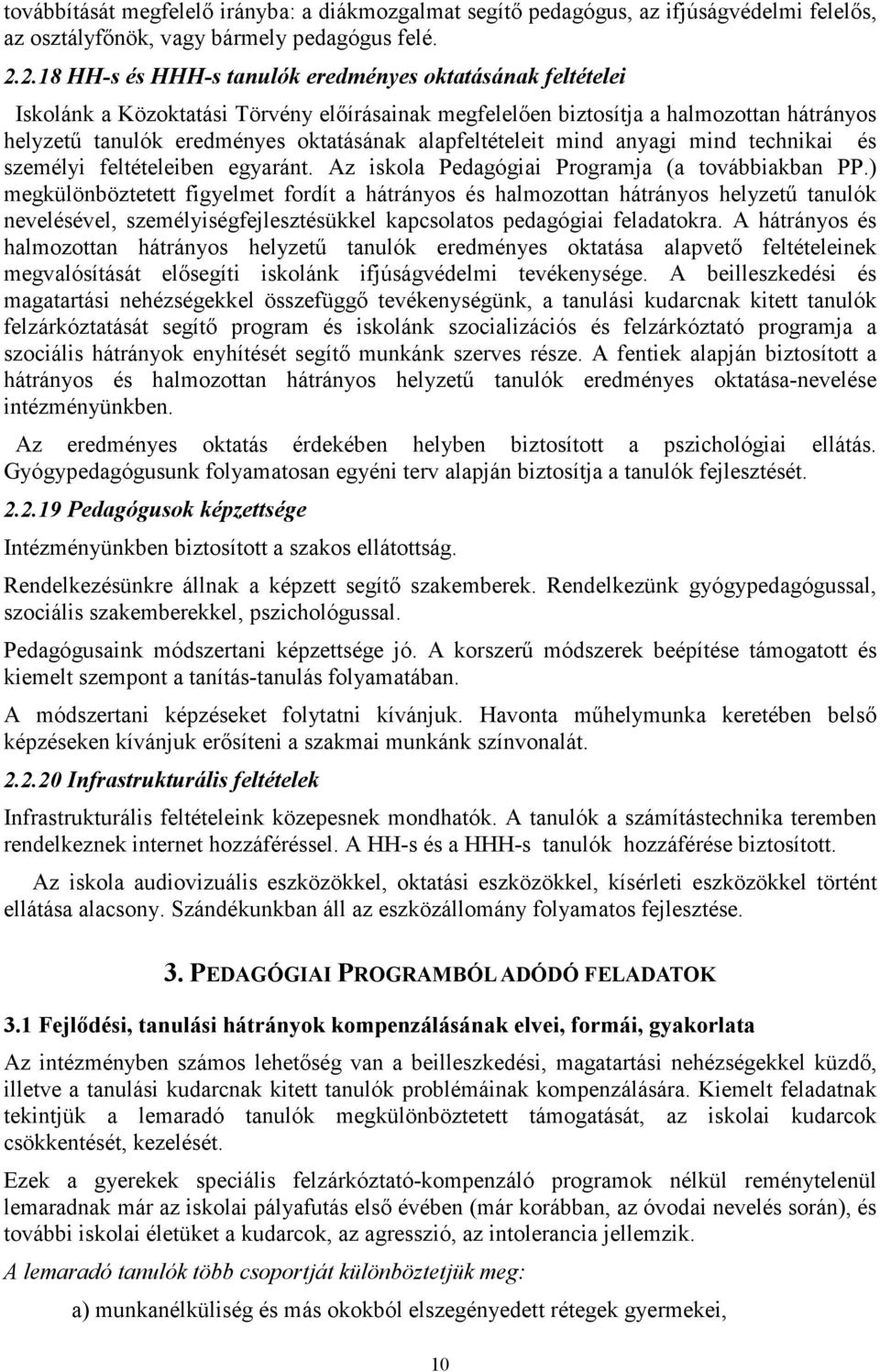 alapfeltételeit mind anyagi mind technikai és személyi feltételeiben egyaránt. Az iskola Pedagógiai Programja (a továbbiakban PP.