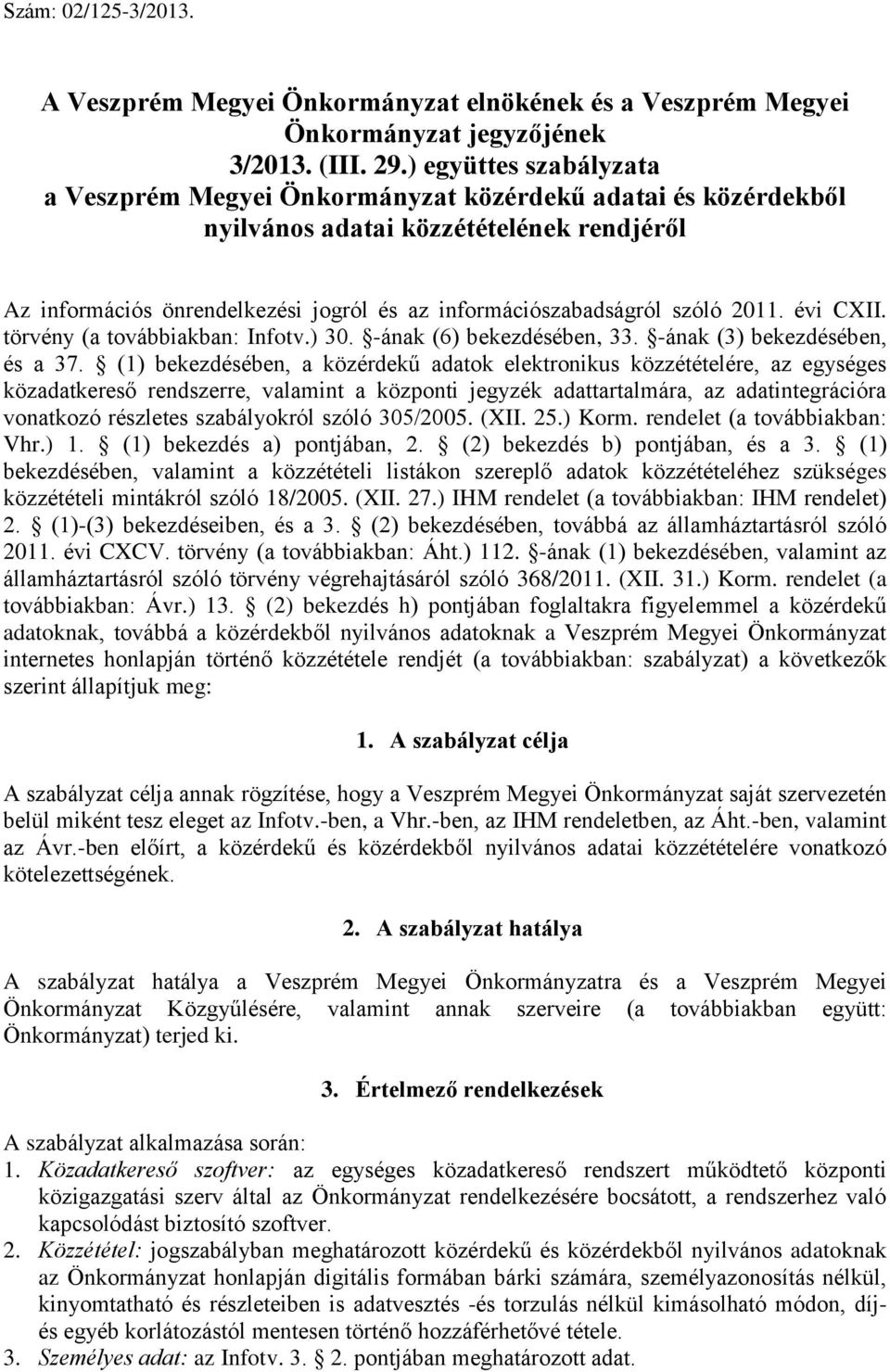 2011. évi CXII. törvény (a továbbiakban: Infotv.) 30. -ának (6) bekezdésében, 33. -ának (3) bekezdésében, és a 37.