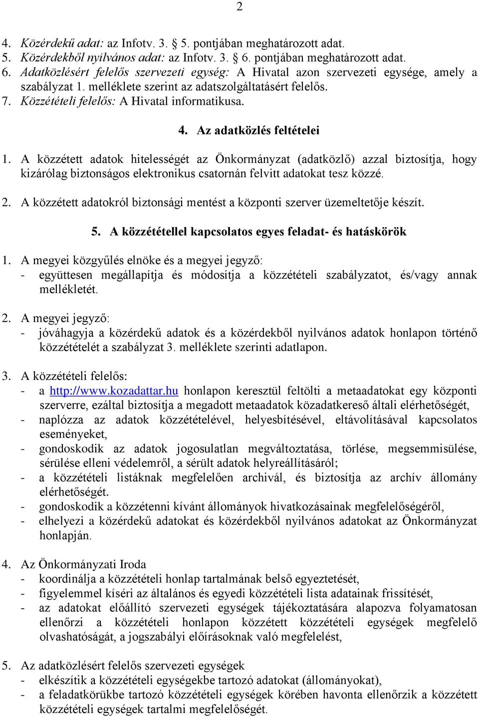 Közzétételi felelős: A Hivatal informatikusa. 4. Az adatközlés feltételei 1.