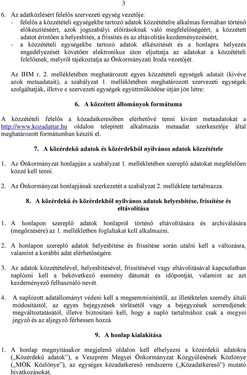 engedélyezését követően elektronikus úton eljuttatja az adatokat a közzétételi felelősnek, melyről tájékoztatja az Önkormányzati Iroda vezetőjét. Az IHM r. 2.