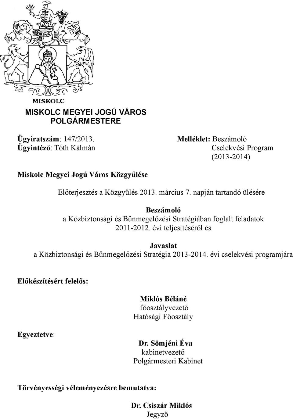 napján tartandó ülésére Beszámoló a Közbiztonsági és Bűnmegelőzési Stratégiában foglalt feladatok 2011-2012.