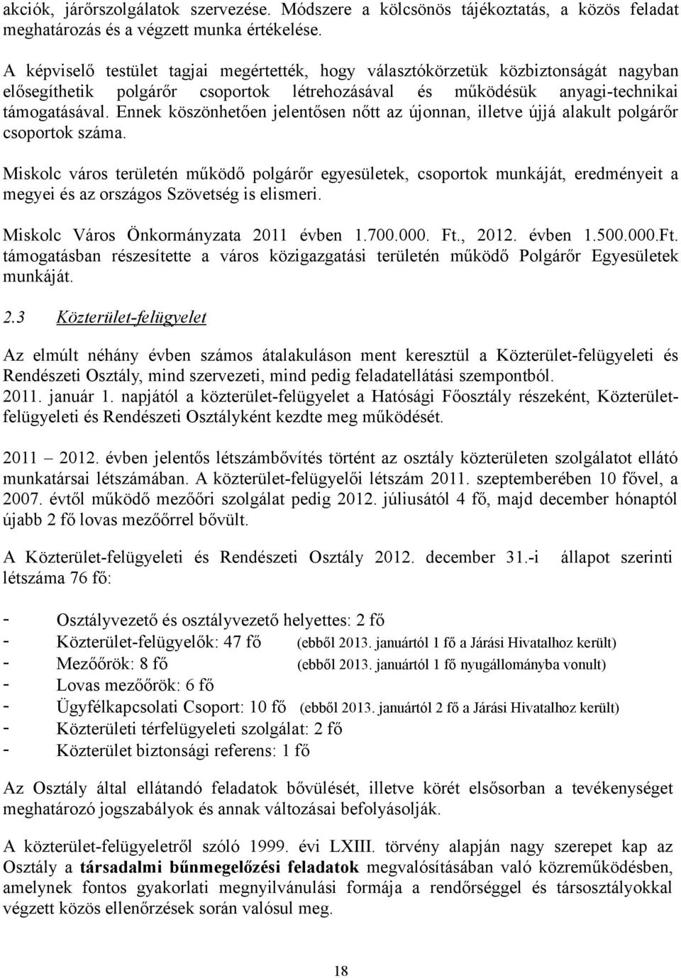 Ennek köszönhetően jelentősen nőtt az újonnan, illetve újjá alakult polgárőr csoportok száma.