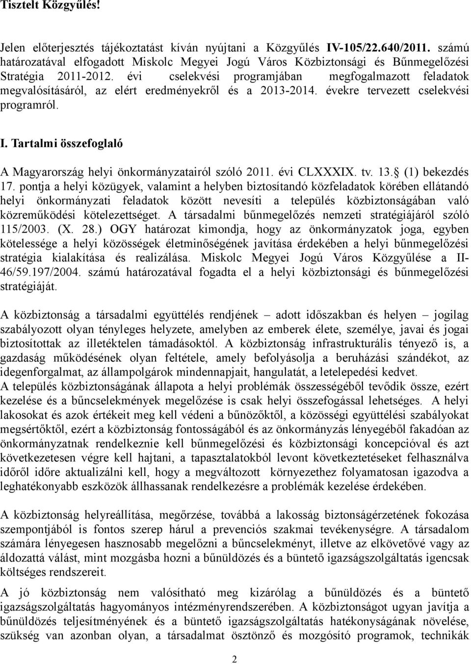 évi cselekvési programjában megfogalmazott feladatok megvalósításáról, az elért eredményekről és a 2013-2014. évekre tervezett cselekvési programról. I.