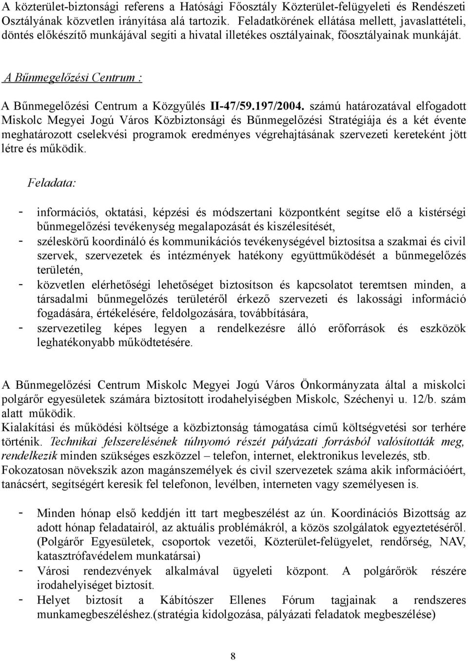 A Bűnmegelőzési Centrum : A Bűnmegelőzési Centrum a Közgyűlés II-47/59.197/2004.