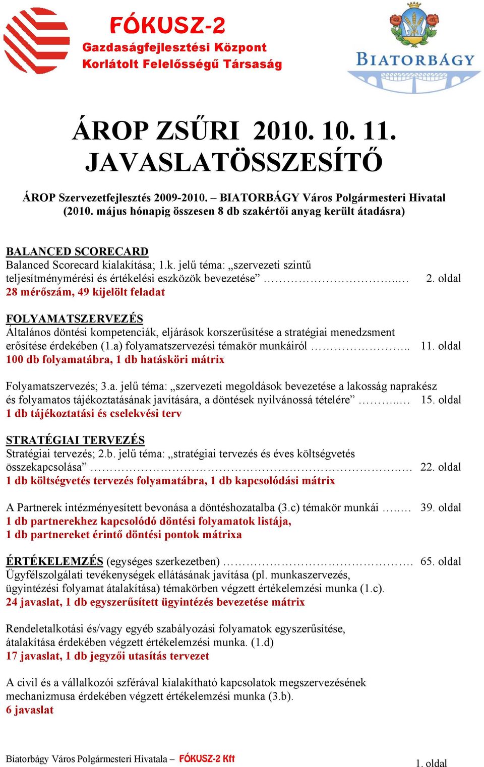 . 28 mérőszám, 49 kijelölt feladat 2. oldal FOLYAMATSZERVEZÉS Általános döntési kompetenciák, eljárások korszerűsítése a stratégiai menedzsment erősítése érdekében (1.