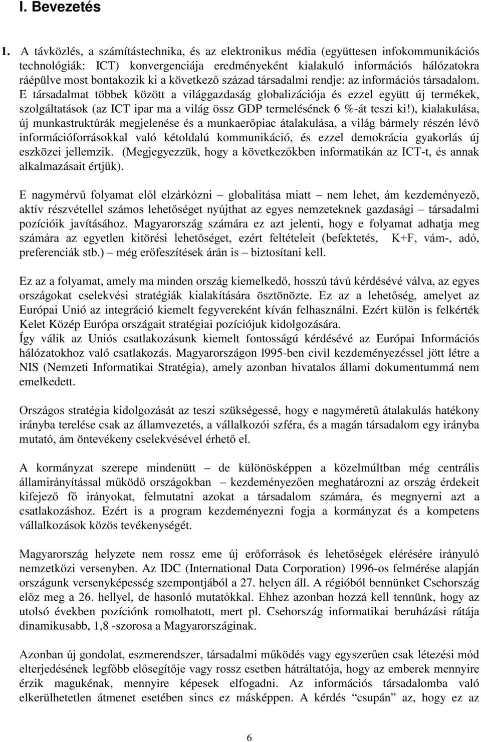 YHWNH] V]i]DGWiUVDGDOPLUHQGMHD]LQIRUPiFLyVWiUVDGDORP E társadalmat többek között a világgazdaság globalizációja és ezzel együtt új termékek, szolgáltatások (az ICT ipar ma a világ össz GDP