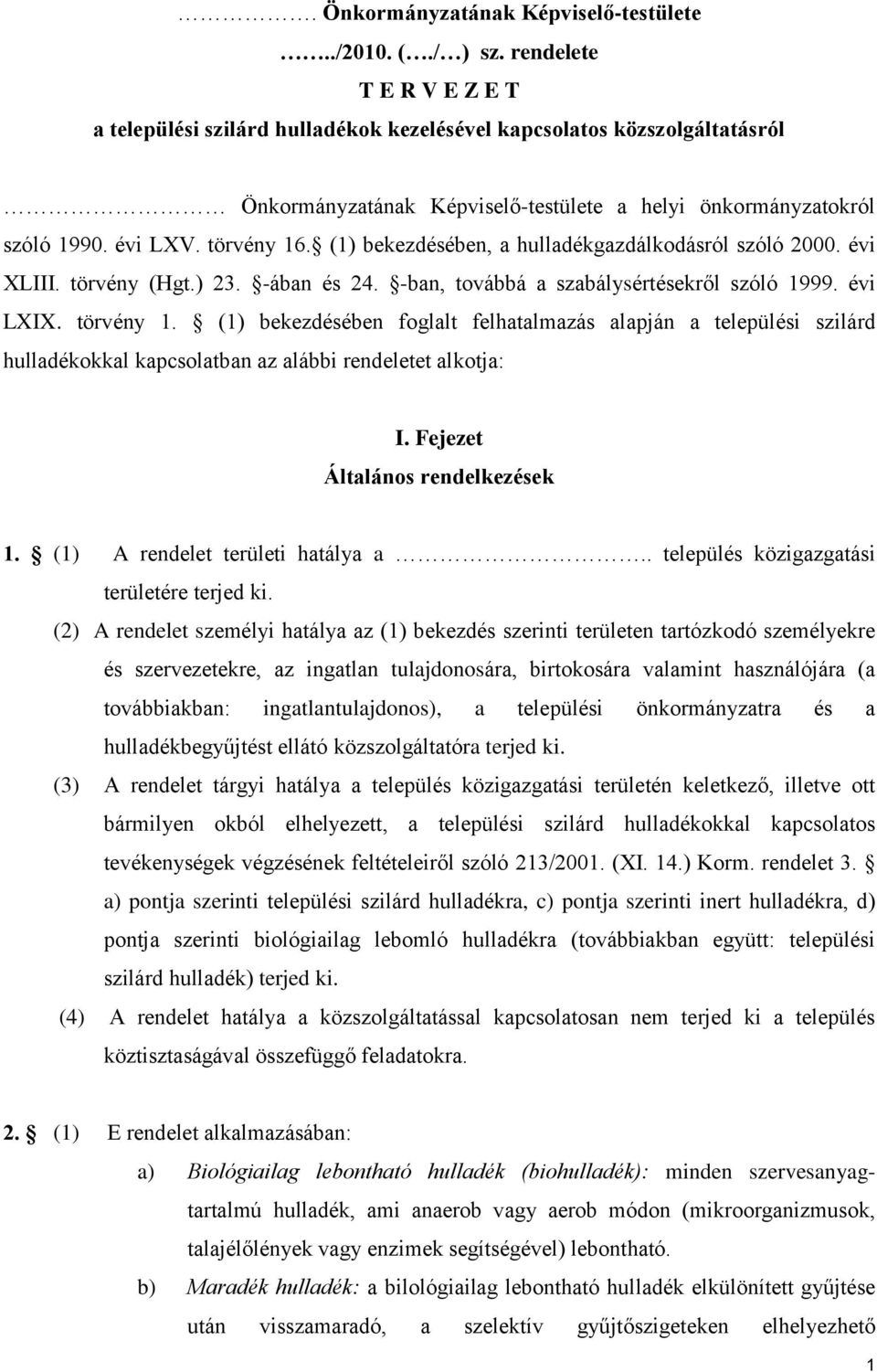 (1) bekezdésében, a hulladékgazdálkodásról szóló 2000. évi XLIII. törvény (Hgt.) 23. -ában és 24. -ban, továbbá a szabálysértésekről szóló 1999. évi LXIX. törvény 1.