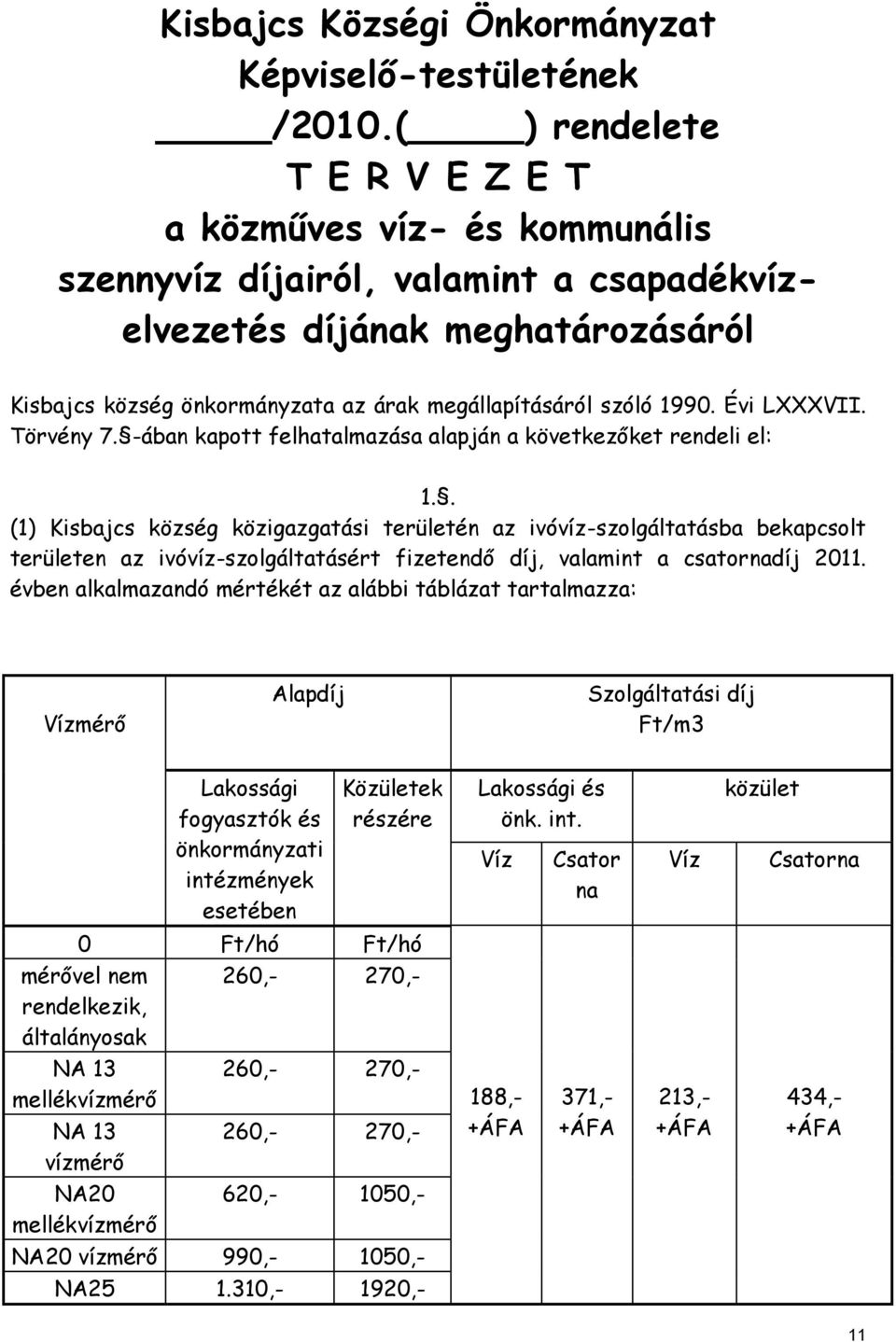 1990. Évi LXXXVII. Törvény 7. -ában kapott felhatalmazása alapján a következőket rendeli el: 1.