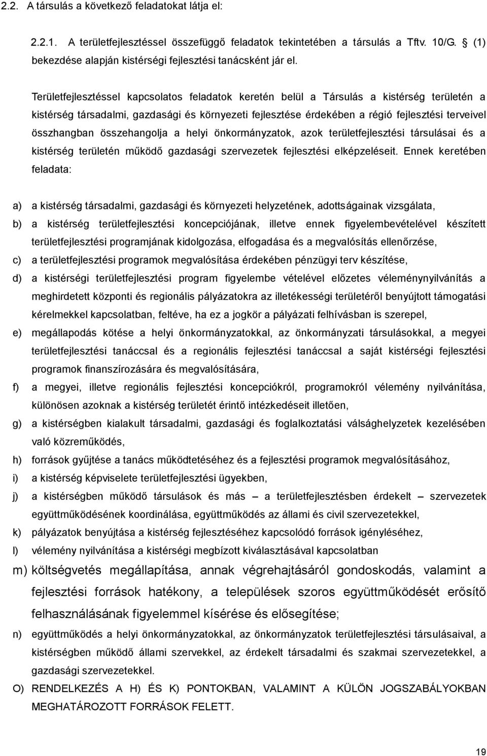 Területfejlesztéssel kapcsolatos feladatok keretén belül a Társulás a kistérség területén a kistérség társadalmi, gazdasági és környezeti fejlesztése érdekében a régió fejlesztési terveivel