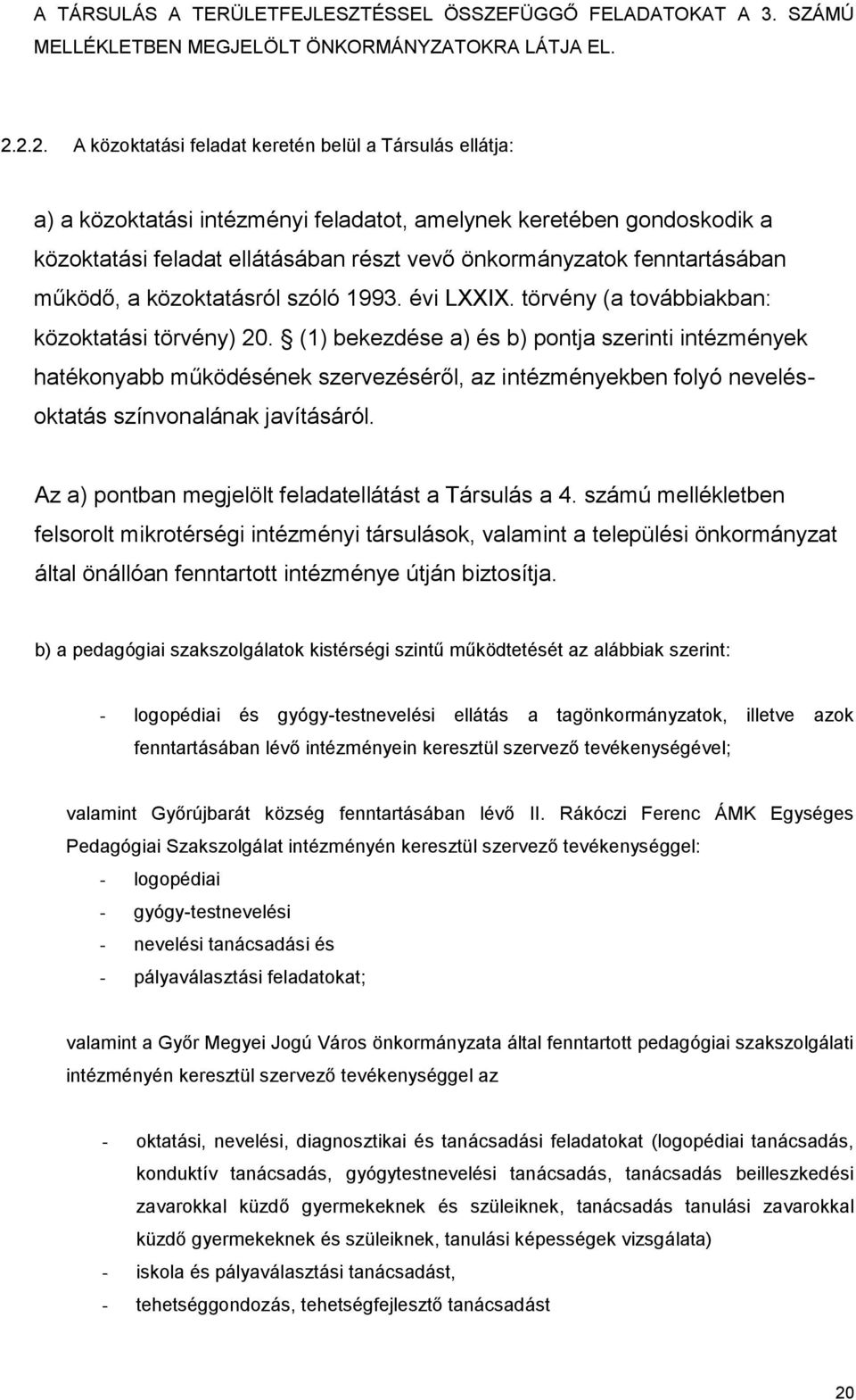 fenntartásában működő, a közoktatásról szóló 1993. évi LXXIX. törvény (a továbbiakban: közoktatási törvény) 20.