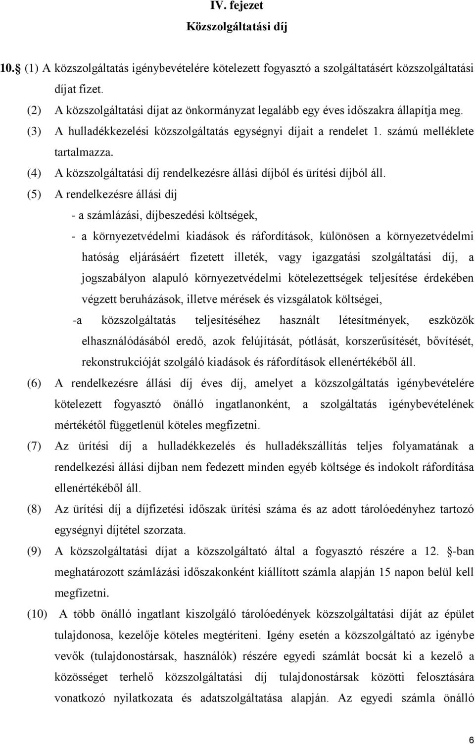 (4) A közszolgáltatási díj rendelkezésre állási díjból és ürítési díjból áll.