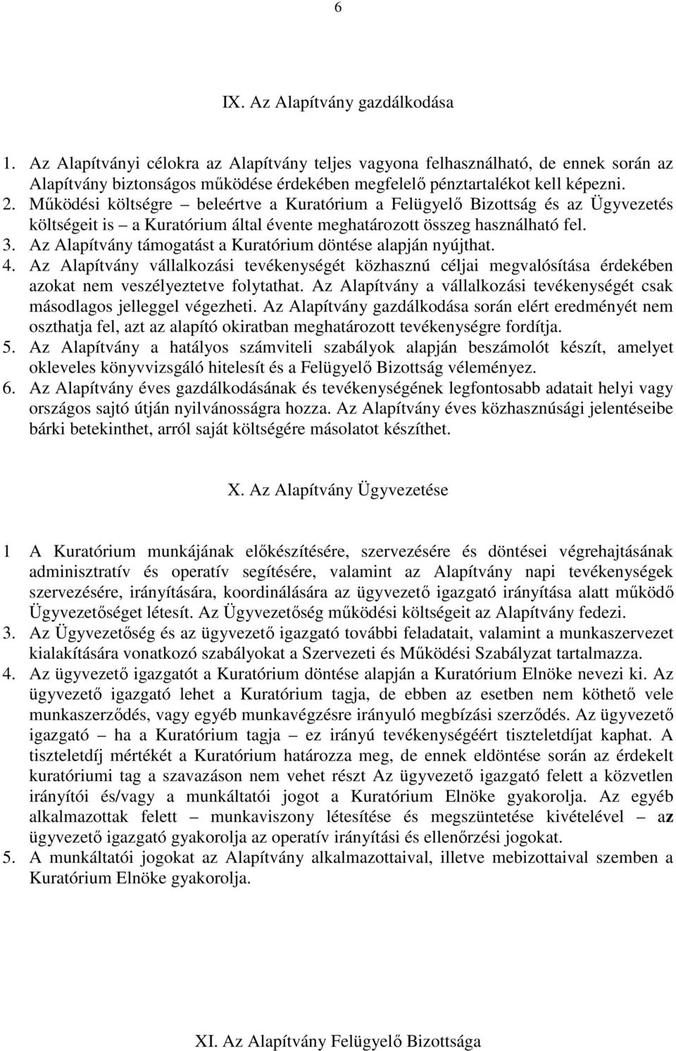 Mőködési költségre beleértve a Kuratórium a Felügyelı Bizottság és az Ügyvezetés költségeit is a Kuratórium által évente meghatározott összeg használható fel. 3.