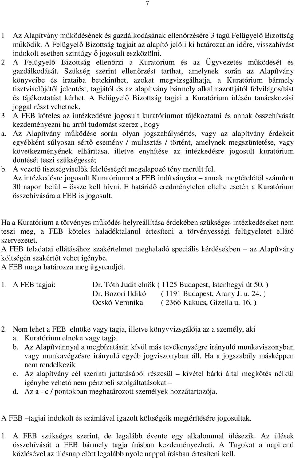 2 A Felügyelı Bizottság ellenırzi a Kuratórium és az Ügyvezetés mőködését és gazdálkodását.